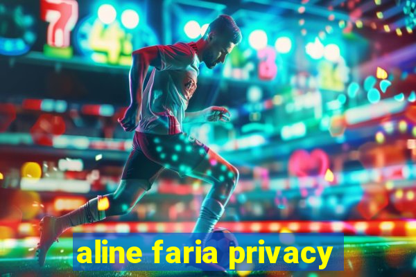 aline faria privacy